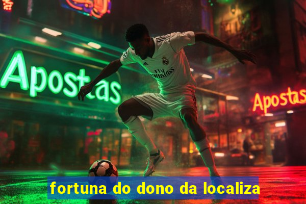 fortuna do dono da localiza